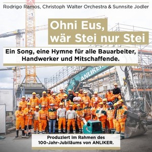 Ohni Eus wär Stei nur Stei (Ein Song, eine Hymne für alle Bauarbeiter, Handwerker und Mitschaffende)