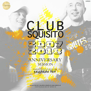 Club Squisito 2007-2018 Anniversary Session (Continuous Mix)