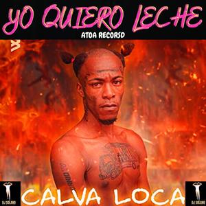 YO QUIERO LECHE (feat. Calva Loca) (Explicit)