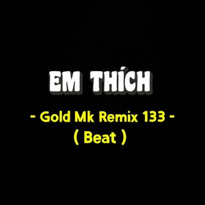 Em Thích (Beat Gold Mk Remix 133|Explicit)