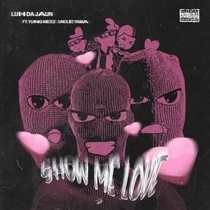 Show Me Love (feat. Yung Neez & Uncle Yama) [Explicit]