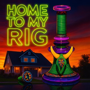 Home To My Rig (Explicit)