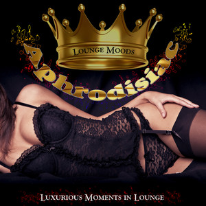 Aphrodisiac Lounge Moods Luxurious Moments in Lounge