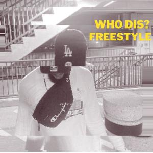 who dis? freestyle (Explicit)