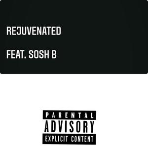Rejuvenated(feat. Sosh B) (Explicit)