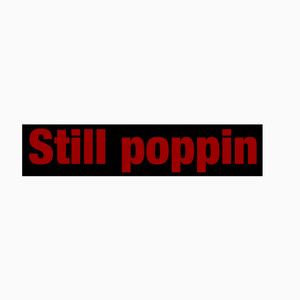 Still Poppin (Explicit)