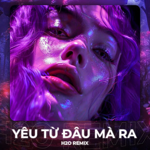 Yêu Từ Đâu Mà Ra (Remix House)