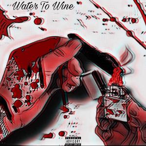 Water To Wine (Explicit)