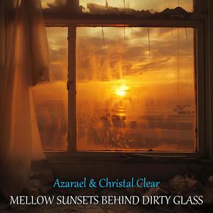 Mellow Sunsets Behind Dirty Glass (feat. Christal Clear)