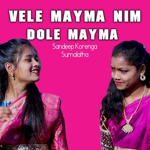 Vele Mayma Nim Dole Mayma