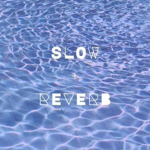 Slow + Reverb