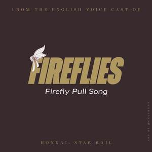 Fireflies (Firefly Pull Song) (from the English Voice Cast of "Honkai: Star Rail")