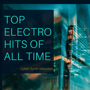 TOP Electronic Hits of All Time - Cyber Synth Melodies