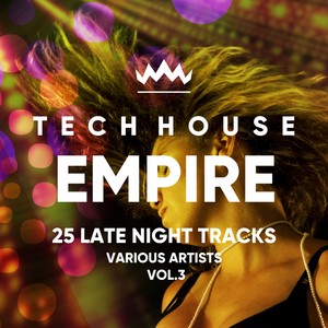 Tech House Empire (25 Late Night Tracks) , Vol. 3