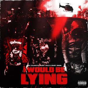 I Would Be Lyin (feat. Baby Maxx & Baby Deeg) [Explicit]