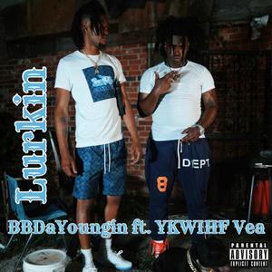 Lurkin (feat. YKWIHF Vea) (Explicit)