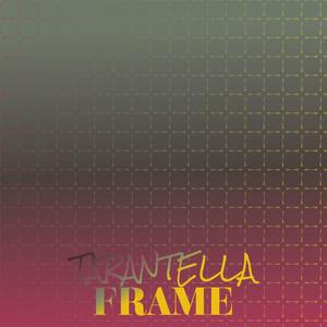 Tarantella Frame