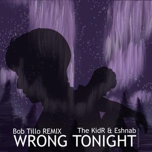 WRONG TONIGHT (feat. Eshnab) [Bob Tillo REMIX] [Explicit]