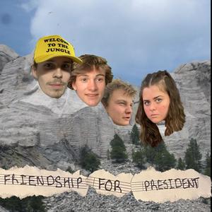 Friendship for President