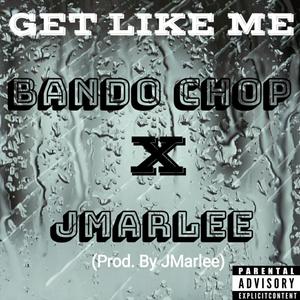 Get Like Me (feat. Bando Chop) (Explicit)