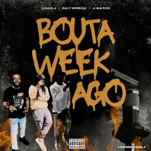 Bouta Week Ago (feat. Ray Wreck & J-$atch) (Explicit)