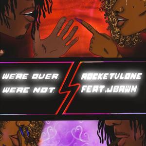 We're Over. We're Not. (feat. JBrwn) (Explicit)