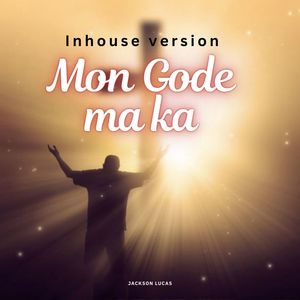 Mon Gode ma ka (Inhouse version)