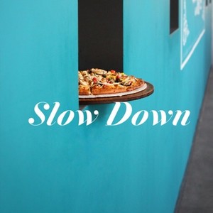 Slow Down