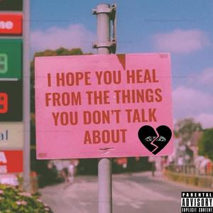 I Hope You Heal From The Things You Don't Talk About (Explicit)