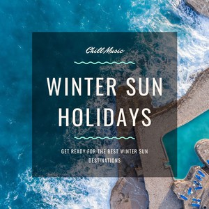 Winter Sun Holidays: Chill Music to Get Ready for the Best Winter Sun Destinations, Warm Winter