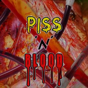 PISS 'N' BLOOD (Explicit)