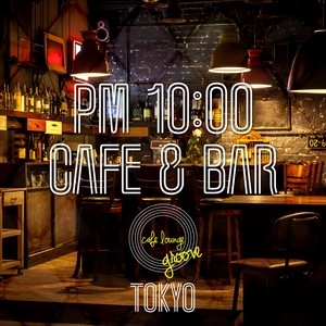 Pm10:00, Café & Bar, Tokyo ～ Night out at the Café ～