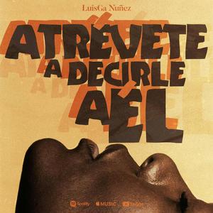 Atrévete a Decirle a él