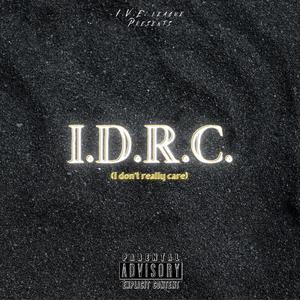 I.D.R.C. (feat. Konchuntz Music & Macho 2 Timez) (Explicit)