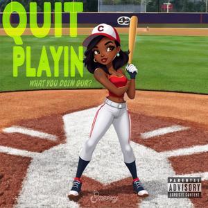Quit Playin' (What you doin gur?) (Explicit)