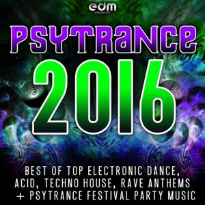 Psytrance 2016 - Best of Top Electronic Dance, Acid Techno, Hard House, Rave Festival Anthems