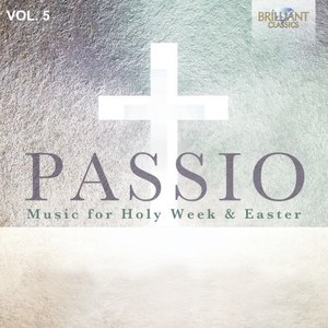 Passio: Music for Holy Week & Easter, Vol. 5