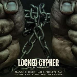 LOCKED CYPHER (feat. SHADOH MADOH, FIDEL KVO, RAY 47, YTEE, RABALA & PABLO(WASTAARABU GANG)) [Explicit]