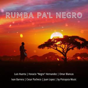 Rumba Pa'l Negro (feat. Horacio "El Negro" Hernandez, Omar Blancas, Ivan Barrera, Cesar Pacheco, Juan Lopez & Psicopsia Music)