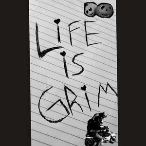 LIFE IS GRIM (Explicit)