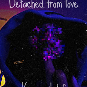 Detached from love (Explicit)