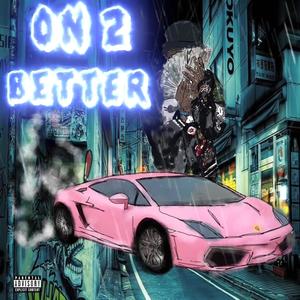 On 2 Better (Explicit)