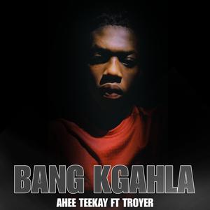 Bang Kgahla (feat. Troyer)