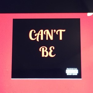 CAN'T BE (feat. BLIZZ & JAE HOOD DA PROPHET) (Explicit)