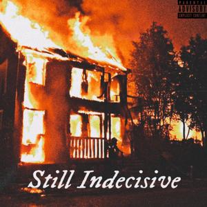 Still Indecisive (Explicit)