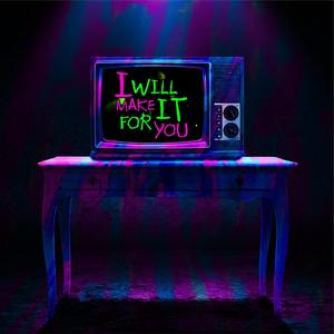 I Will Make It For You