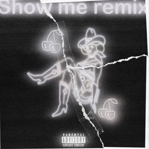 Show Me Remix (Explicit)