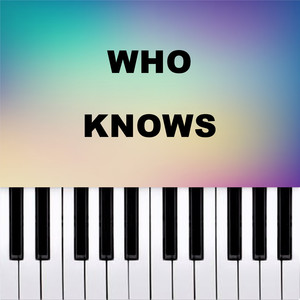 Who Knows (Soft Piano Version)
