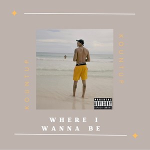 Where I Wanna Be (Explicit)