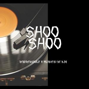 Shoo Shoo (feat. Mlibatsi De Djy)